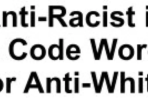 Anti-Racist is a Code Word for Anti-White